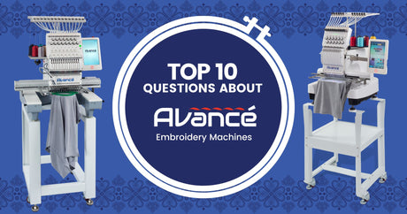 Top 10 Questions About Avancé Embroidery Machines 
