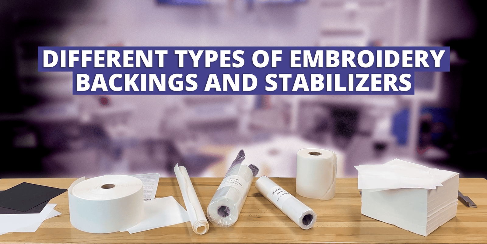 Understanding the Different Types of Embroidery Backings and Stabilizers