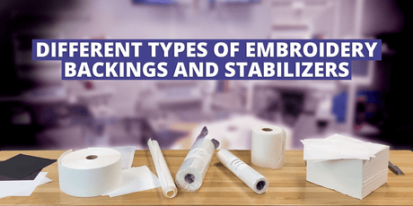 Understanding the Different Types of Embroidery Backings and Stabilizers