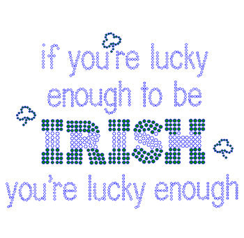 If your lucky enough to be IRISH